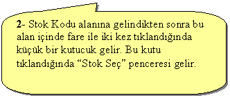 Keleri Yuvarlanm Dikdrtgen Belirtme izgisi: 2- Stok Kodu alanna gelindikten sonra bu alan iinde fare ile iki kez tklandnda kk bir kutucuk gelir. Bu kutu tklandnda Stok Se penceresi gelir.