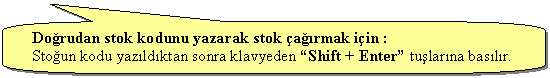Keleri Yuvarlanm Dikdrtgen Belirtme izgisi: Dorudan stok kodunu yazarak stok armak iin :
Stoun kodu yazldktan sonra klavyeden Shift + Enter tularna baslr.
