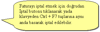 Keleri Yuvarlanm Dikdrtgen Belirtme izgisi: Faturay iptal etmek iin dorudan ptal butonu tklanarak yada klavyeden Ctrl + F7 tularna ayn anda basarak iptal edilebilir.