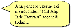 Keleri Yuvarlanm Dikdrtgen Belirtme izgisi: Ana pencere zerindeki mensnden Mal Al ade Faturas seenei tklanr.