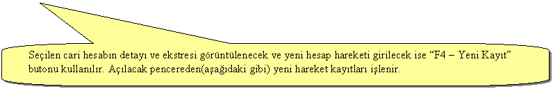 Keleri Yuvarlanm Dikdrtgen Belirtme izgisi: Pencerenin st ksmnda yer alan 2-Cari Hareket Kaytlar butonu tklanr.