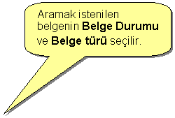Keleri Yuvarlanm Dikdrtgen Belirtme izgisi: Aramak istenilen belgenin Belge Durumu ve Belge tr seilir.