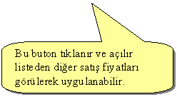 Keleri Yuvarlanm Dikdrtgen Belirtme izgisi: Bu buton tklanr ve alr listeden dier sat fiyatlar grlerek uygulanabilir.