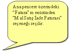 Keleri Yuvarlanm Dikdrtgen Belirtme izgisi: Ana pencere zerindeki 
Fatura mensnden Mal Sat ade Faturas seenei seilir.

