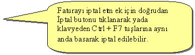 Keleri Yuvarlanm Dikdrtgen Belirtme izgisi: Faturay iptal etmek iin dorudan ptal butonu tklanarak yada klavyeden Ctrl + F7 tularna ayn anda basarak iptal edilebilir.