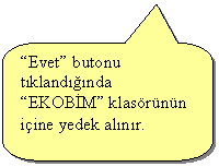 Keleri Yuvarlanm Dikdrtgen Belirtme izgisi: Evet butonu tklandnda EKOBM klasrnn iine yedek alnr.
